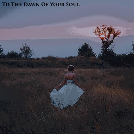 To The Dawn Of Your Soul | Boomplay Music