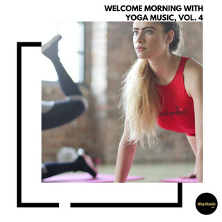 Welcome Morning With Yoga Music, Vol. 4