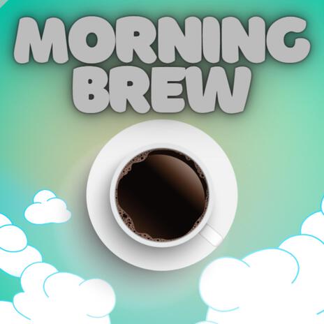 MORNING BREW | Boomplay Music