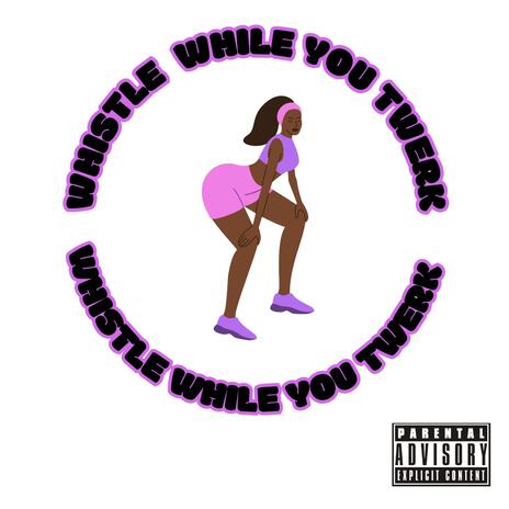 Whistle While You Twerk | Boomplay Music