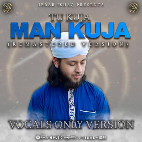 Tu Kuja Man Kuja (Remastered Version) VOCALS ONLY | Boomplay Music