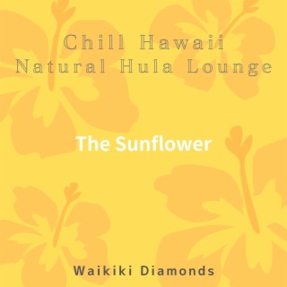 Chill Hawaii:Natural Hula Lounge - The Sunflower