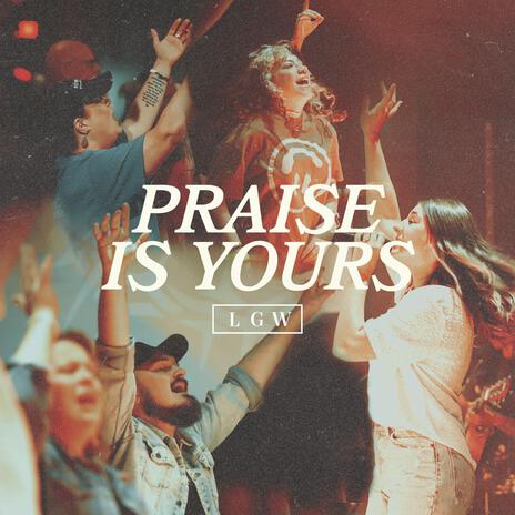 Praise Is Yours | Boomplay Music