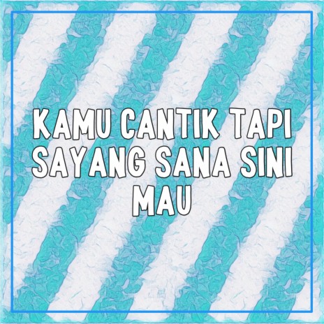 KAMU CANTIK TAPI SAYANG SANA SINI MAU | Boomplay Music