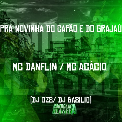 Pra Novinha do Capão e do Grajaú ft. mc acácio, dj dzs & dj basilio | Boomplay Music