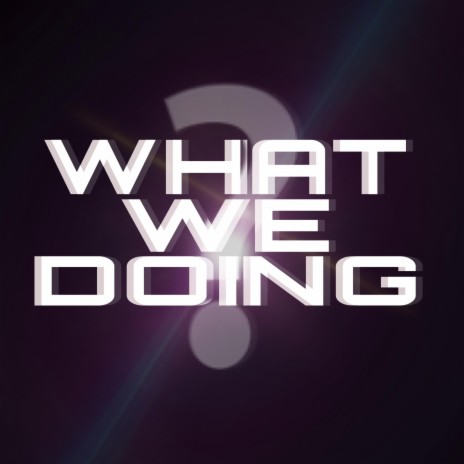 What We Doin' ft. Oliver Rothstein | Boomplay Music