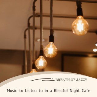 Music to Listen to in a Blissful Night Cafe