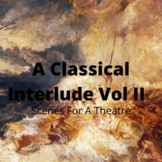 A Classical Interlude Vol II : Scenes For A Theatre
