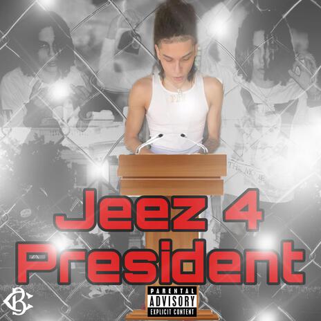 Jeez 4 President | Boomplay Music