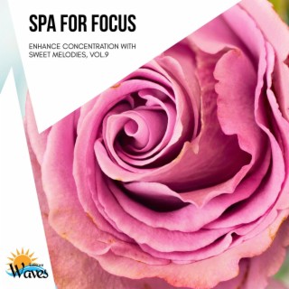 Spa for Focus - Enhance Concentration with Sweet Melodies, Vol.9