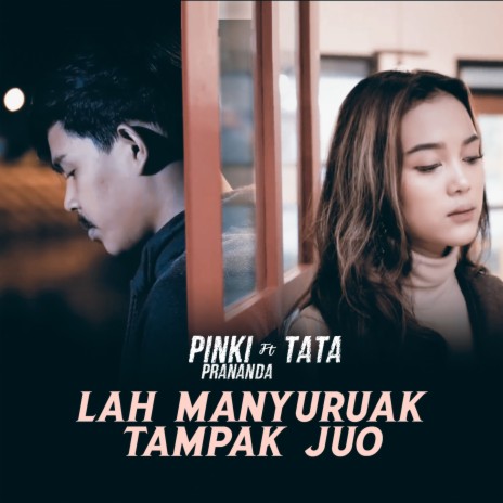 Lah Manyuruak Tampak Juo ft. Tata | Boomplay Music