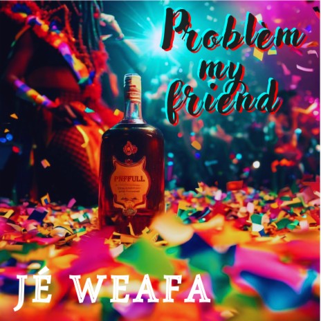 Jé weafa - Problèm my Friend | Boomplay Music