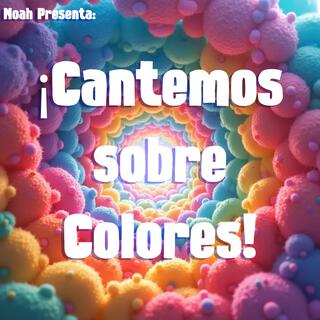 Noah Presenta: ¡Cantemos sobre colores!