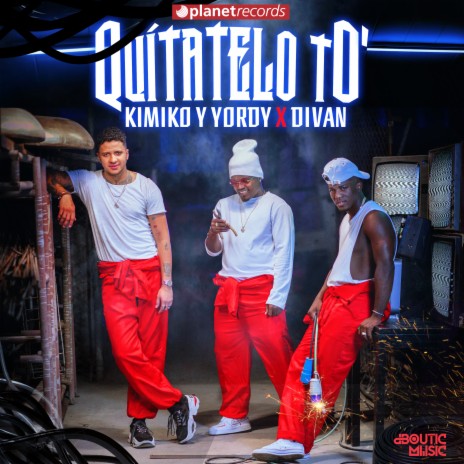 Quítatelo To’ ft. Divan & EL YORDY DK | Boomplay Music