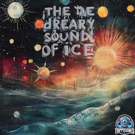 the dreary sound of ice | Boomplay Music