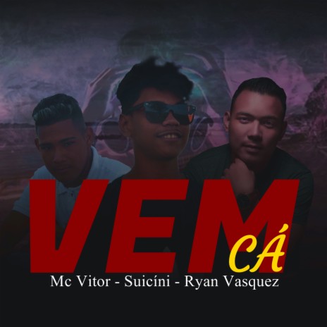 Vem Ca ft. Suicíni Mc & Mc Vitor | Boomplay Music