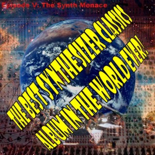 The Best Synthesizer Classics Album In The World Ever! Episode V The Synth Menace