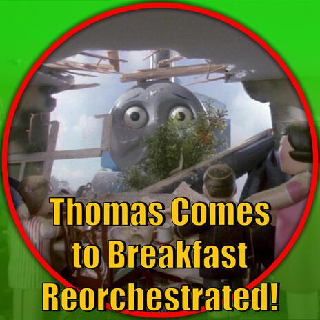 Thomas Comes To Breakfast (Thomas and Friends Reorchestrated)