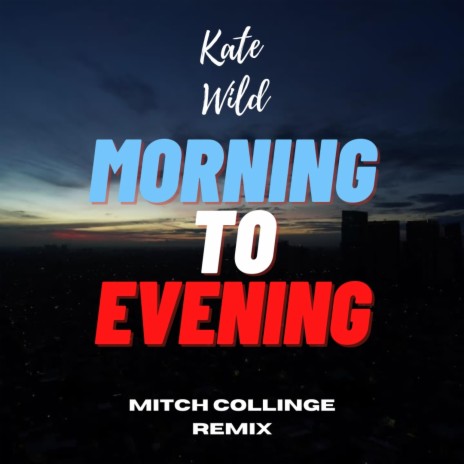 Morning To Evening ft. Kate Wild | Boomplay Music