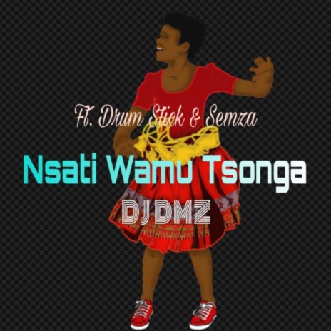 Nsati Wamu Tsonga ft. Drum Stick & Semza | Boomplay Music