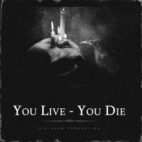 You Live - You Die | Boomplay Music