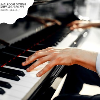 Ballroom Dining Soft Solo Piano Background