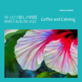 ゆったり癒しの時間:Sweet & Slow Jazz - Coffee and Calming