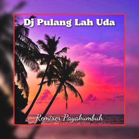 Dj Pulang Lah Uda - Inst | Boomplay Music