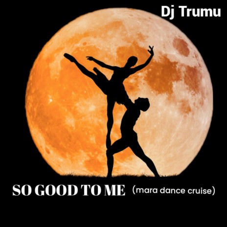SO GOOD TO ME (mara dance cruise) | Boomplay Music