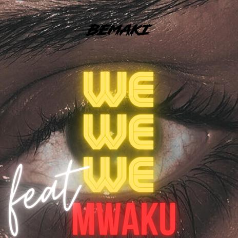 WE ft. Mwaku | Boomplay Music