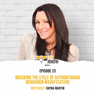 Breaking the Cycle of Authoritarian Behaviour Modification with guest Dayna Martin | Episode 23