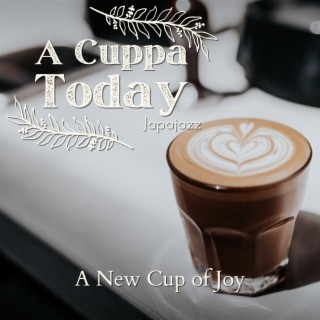 A Cuppa Today - A New Cup of Joy