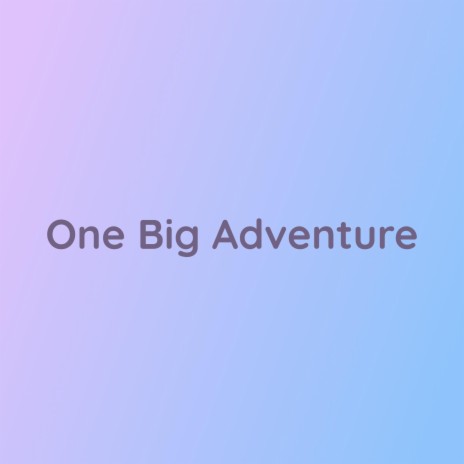 One Big Adventure | Boomplay Music