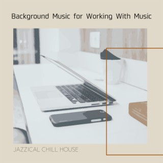 Background Music for Working With Music