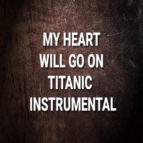 My Heart Will Go on (Titanic Instrumental) | Boomplay Music