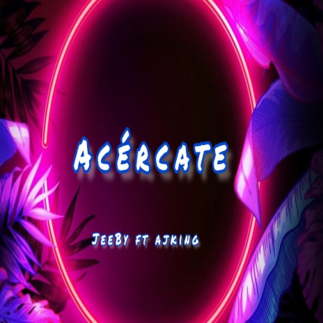 Acercate (feat. AJKING) | Boomplay Music