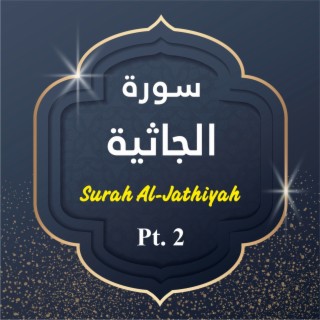 Surah Al-Jathiyah, Pt. 2