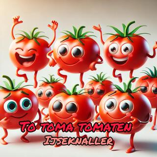 To toma tomaten