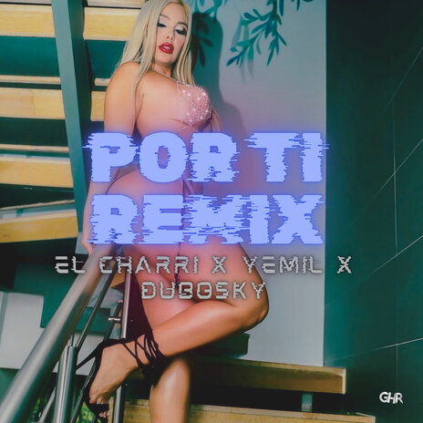 POR TI (Remix) ft. Yemil & Dubosky | Boomplay Music