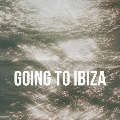 Going To Ibiza | Boomplay Music