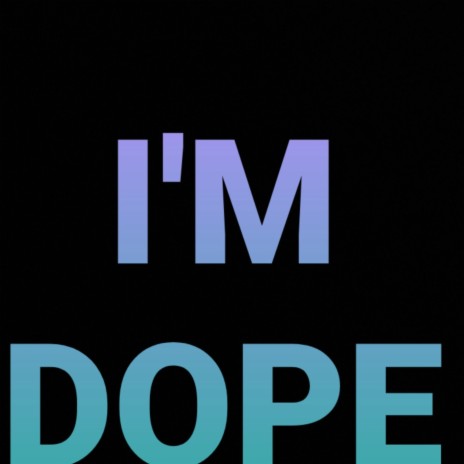 Im Dope | Boomplay Music