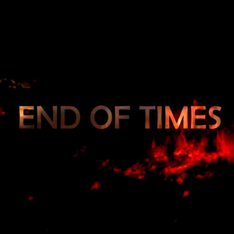 End Of Times | Boomplay Music