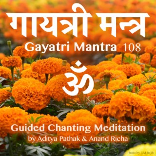 Gayatri Mantra 108 Guided Chanting Meditation