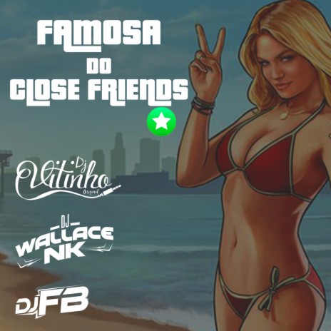 Famosa do Close Friends ft. DJ FB & DJ Vitinho Ofc | Boomplay Music