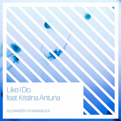 Like I Do (feat. Kristina Antuna) | Boomplay Music