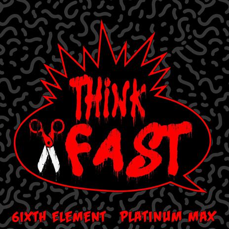 Think Fast ft. Platinum Max & Wax100 | Boomplay Music