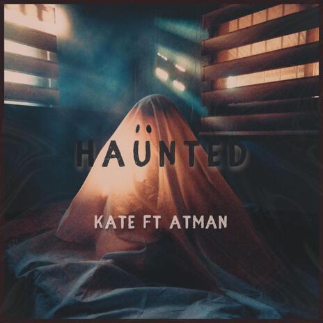 Haunted ft. Atman | Boomplay Music