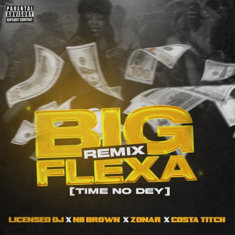 Big Flexa (Time No Dey) (Remix) ft. Nii Brown, Zonar & Costa Titch | Boomplay Music