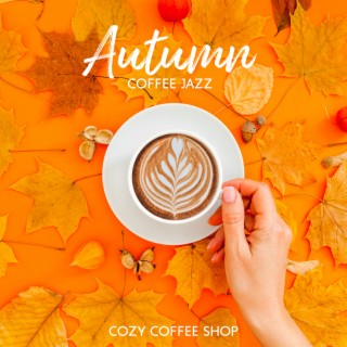 Autumn Coffee Jazz: Cozy Coffee Shop, Relax at Home, Work, Study & Instrumental Music 2022