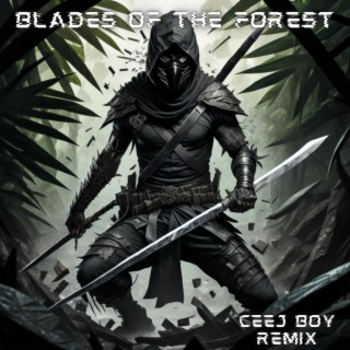 Blades of the Forest (Ceej Boy Remix)
